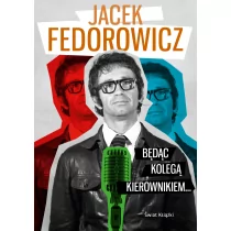 Będąc kolegą kierownikiem... - Jacek Fedorowicz - Biografie i autobiografie - miniaturka - grafika 1