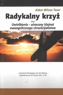 Religia i religioznawstwo - Radykalny krzyż oraz Uwielbienie utracony klejnot ewangelicznego chrześcijanństwa - Aiden Wilson Tozer - miniaturka - grafika 1