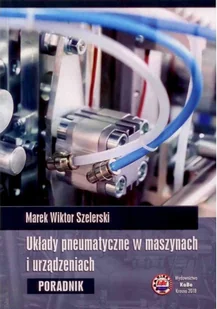 Układy pneumatyczne w maszynach i urządzeniach Szelerski Marek Wiktor - Technika - miniaturka - grafika 1