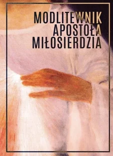 Modlitewnik Apostoła Miłosierdzia - Religia i religioznawstwo - miniaturka - grafika 1
