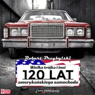Audiobooki - historia - Wielka trójka i inni, 120 lat amerykańskiego samochodu Robert Przybylski - miniaturka - grafika 1