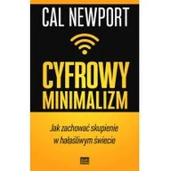 Poradniki hobbystyczne - Cyfrowy Minimalizm Jak Zachować Skupienie W Hałaśliwym Świecie Cal Newport - miniaturka - grafika 1