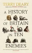 Książki o kulturze i sztuce - A History of Britain in Ten Enemies - Deary, Terry - miniaturka - grafika 1