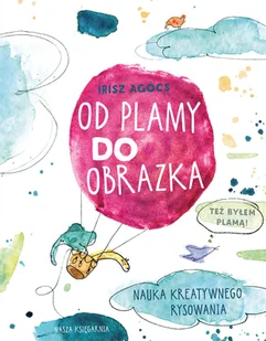 Od plamy do obrazka. Nauka kreatywnego rysowania - Książki edukacyjne - miniaturka - grafika 1