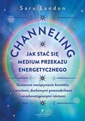 Poradniki hobbystyczne - Channeling. Jak stać się medium przekazu energetycznego - Sara Landon - miniaturka - grafika 1