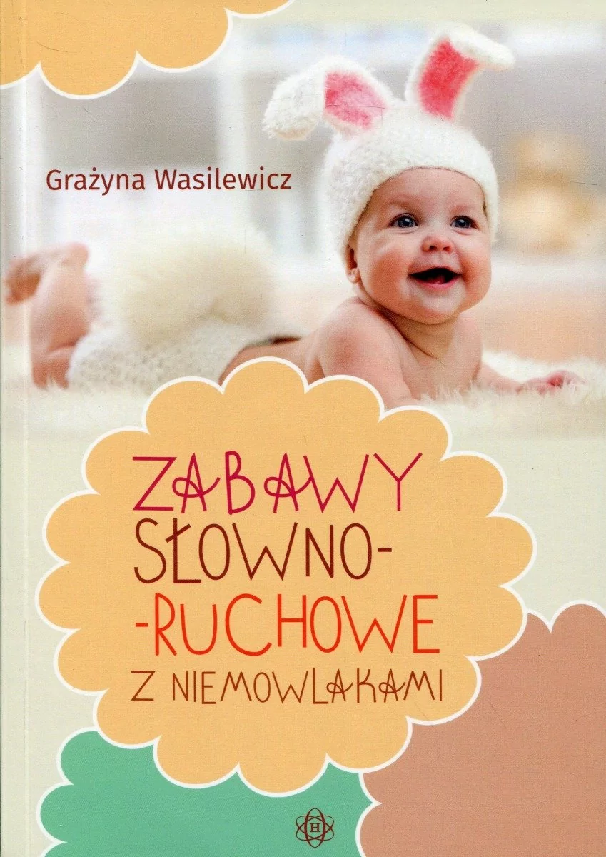 Harmonia Zabawy słowno-ruchowe z niemowlakami  - Grażyna Wasilewicz