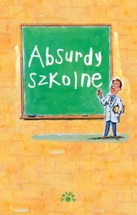 Absurdy szkolne - Aforyzmy i sentencje - miniaturka - grafika 1