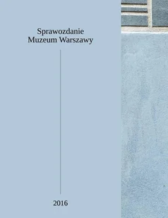 Sprawozdanie Muzeum Warszawy - Książki o kulturze i sztuce - miniaturka - grafika 1