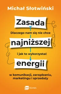 Zasada najniższej energii. Dlaczego nam się nie chce i jak to wykorzystać w komunikacji, zarządzaniu, marketingu i sprzedaży - Marketing - miniaturka - grafika 1