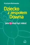 Zdrowie - poradniki - Wydawnictwo Lekarskie PZWL Dziecko z zespołem Downa. Jaka to musi być miłość - Krystyna Rożnowska - miniaturka - grafika 1