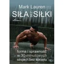 Siła bez siłki. Forma i sprawność w 30-minutowych sesjach bez sprzętu - Sport i wypoczynek - miniaturka - grafika 1