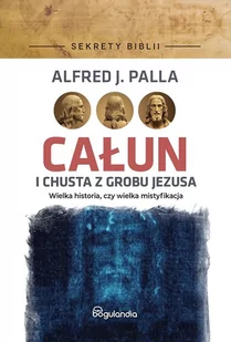 Sekrety Biblii - ECałun i chusta z grobu Jezusa - Alfred J. Palla - oprawa twarda - Religia i religioznawstwo - miniaturka - grafika 1