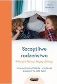 Poradniki hobbystyczne - Szczęśliwe rodzeństwo. Jak powstrzymać kłótnie i wychować przyjaciół na całe życie - miniaturka - grafika 1