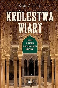 Królestwa wiary. Nowa historia muzułmańskiej Hiszpanii - Historia świata - miniaturka - grafika 1