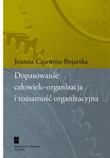 Czarnota-Bojarska Joanna Dopasowanie człowiek-organizacja i tożsamo$49ć organizacyjna - Zarządzanie - miniaturka - grafika 1