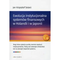 edu-Libri Ewolucja instytucjonalna systemów finansowych w Holandii i w Japonii - Solarz Jan Krzysztof - Ekonomia - miniaturka - grafika 1
