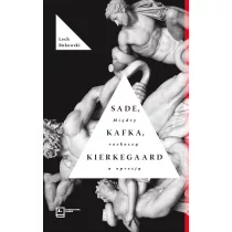 Wydawnictwa Drugie Sade, Kafka, Kierkegaard. Między rozkoszą a opresją Lech Bukowski