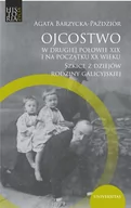 Filozofia i socjologia - Universitas Ojcostwo w drugiej połowie XIX i na początku XX w. Szkice z dziejów rodziny galicyjskiej Barzycka-Paździor Agata - miniaturka - grafika 1