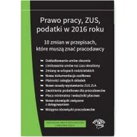 Prawo - WIEDZA I PRAKTYKA Prawo pracy, ZUS, podatki w 2016 roku. 10 zmian w przepisach. Stan prawny na wrzesień 2016 - Opracowanie zbiorowe - miniaturka - grafika 1