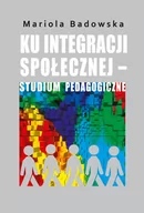 Pedagogika i dydaktyka - Ku integracji społecznej studium pedagogiczne Badowska Mariola - miniaturka - grafika 1