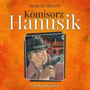 Audiobooki - kryminał, sensacja, thriller - Komisorz Hanusik - miniaturka - grafika 1