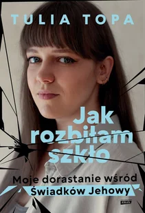 Jak rozbiłam szkło. Moje dorastanie wśród Świadków Jehowy - E-booki - literatura faktu - miniaturka - grafika 1