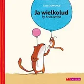 Książki edukacyjne - Ja wielkolud ty kruszynka - Lilli L’Arronge - miniaturka - grafika 1