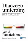 Książki medyczne - Dlaczego umieramy. Co nauka mówi nam o starzeniu się i dążeniu do nieśmiertelności - miniaturka - grafika 1