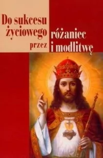 Wydawnictwo AA Janusz Cerek Do sukcesu życiowego przez różaniec i modlitwę - Religia i religioznawstwo - miniaturka - grafika 2