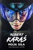 Pamiętniki, dzienniki, listy - Robert Karaś Moja siła. Jak oszukać umysł Łuka - miniaturka - grafika 1