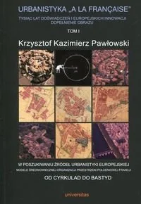 Universitas Krzysztof Kazimierz Pawłowski Urbanistyka &#8222;&#224; la française&#8221;. Tom 1 - Historia świata - miniaturka - grafika 2
