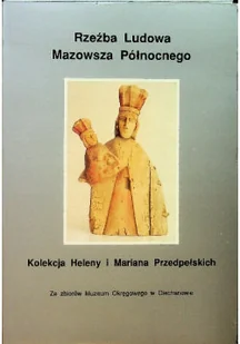 Rzeźba Ludowa Mazowsza Północnego - Książki o kulturze i sztuce - miniaturka - grafika 1