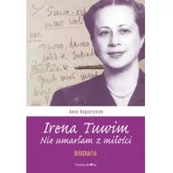 Biografie i autobiografie - Trzecia Strona Irena Tuwim. Nie umarłam z miłości - Anna Augustyniak - miniaturka - grafika 1
