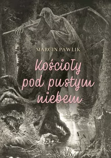 Kościoły Pod Pustym Niebem Marcin Pawlik - Proza - miniaturka - grafika 2