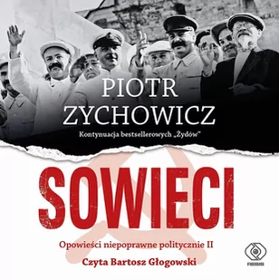 Sowieci. Opowieści niepoprawne politycznie. Część 2 - Audiobooki - historia - miniaturka - grafika 1