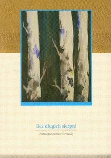 Ileż długich sierpni. Antologia poetów Grenady - Poezja - miniaturka - grafika 1