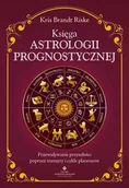 Poradniki hobbystyczne - Księga astrologii prognostycznej. Przewidywanie przyszłości poprzez tranzyty i cykle planetarne - Kris Brandt Riske - miniaturka - grafika 1