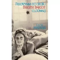 Rebis Pielgrzymka do grobu Brigitte Bardot cudownej - Lech Majewski - Powieści - miniaturka - grafika 1