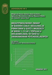 Międzypokoleniowe zmiany w budowie ciała i akceleracja pokwitania u dzieci i młodzieży w wieku 7-15 lat z populacji wielkomiejskiej w świetle uwarunkowań psychosocjalnych Kowal Małgorzata Barbara A - E-booki - sport - miniaturka - grafika 1