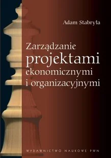 Wydawnictwo Naukowe PWN Zarządzanie projektami ekonomicznymi i organizacyjnymi - Adam Stabryła - Zarządzanie - miniaturka - grafika 1