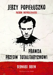 Jerzy Popiełuszko. Prawda przeciw totalitaryzmowi - Religia i religioznawstwo - miniaturka - grafika 1
