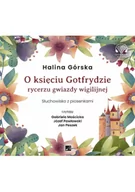 Audiobooki - literatura popularnonaukowa - O księciu Gotfrydzie rycerzu gwiazdy wigilijnej Halina Górska - miniaturka - grafika 1