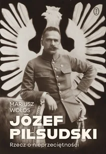 Józef Piłsudski. Rzecz o nieprzeciętności - Historia Polski - miniaturka - grafika 1