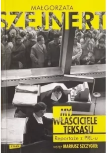 Znak My, właściciele Teksasu. Reportaże z PRL-u - Małgorzata Szejnert - Felietony i reportaże - miniaturka - grafika 3