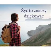 Aforyzmy i sentencje - Perełka 327 - Żyć to znaczy dziękować - miniaturka - grafika 1