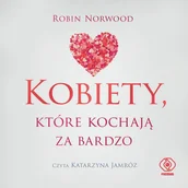Audiobooki - poradniki - Kobiety, które kochają za bardzo - miniaturka - grafika 1