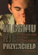 Religia i religioznawstwo - W ogniu nieprzyjaciela Jak przeżyć atak ze strony bliskiej osoby - Jim Hohnberger - miniaturka - grafika 1