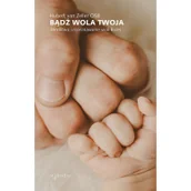 Religia i religioznawstwo - Bądź wola twoja. Modlitwa i rozeznawanie woli bożej - miniaturka - grafika 1