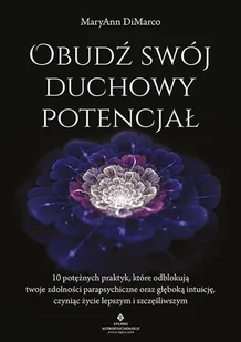 Obudź swój duchowy potencjał. 10 potężnych praktyk, które odblokują twoje zdolności parapsychiczne oraz głęboką intuicję, czyniąc życie lepszym i szczęśliwszym - Ezoteryka - miniaturka - grafika 1