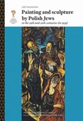 Książki o kulturze i sztuce - Painting and Sculpture by Polish Jews in the 19th and 20th Centuries - miniaturka - grafika 1